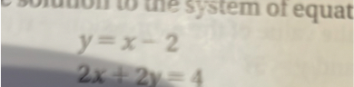 y = x - 2
2x + 2y = 4