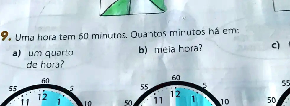 SOLVED: 9. Uma hora tem 60 minutos Quantos minutos ha em: b) meia hora? a)  um quarto de hora? 60 60 55 55 12 12 50 10 c) 55 50