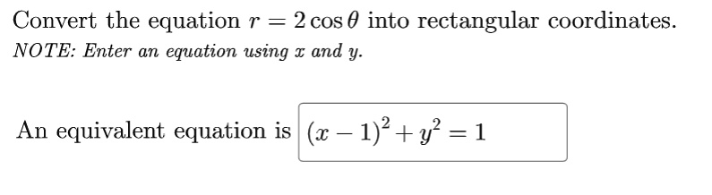 Convert the equation r = 2 cosθ into rectangular coordinates. NOTE ...