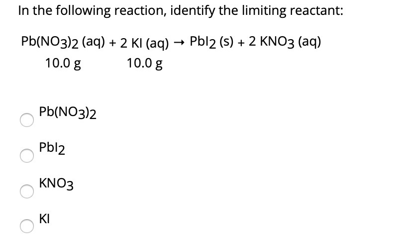 Solved In The Following Reaction Identify The Limiting Reactant Pbno32 Aq 2 Ki Aq 3 3913