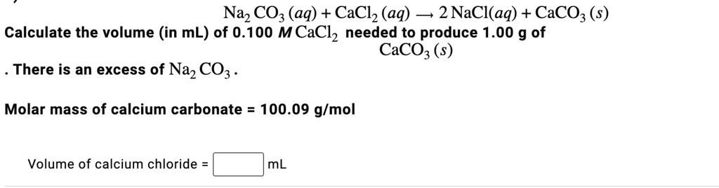 Solved Na2co3aq Cacl2aq 2naclaq Caco3s Calculate The Volume In Ml Of 0100m 9160