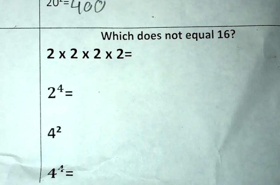 Which does not equal 16?
2 ×2 ×2 ×2 =
2^4 =
4^2
4^4 =
