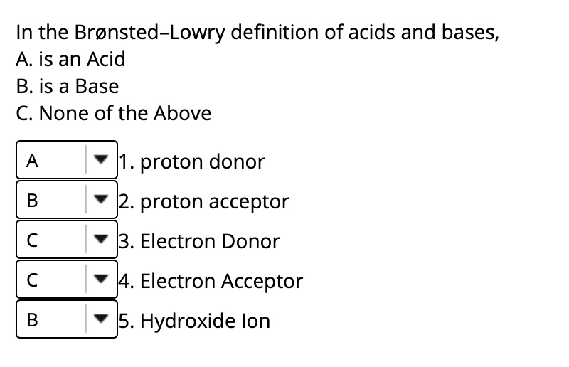 SOLVED: In The Bronsted-Lowry Definition Of Acids And Bases, A. Is An ...