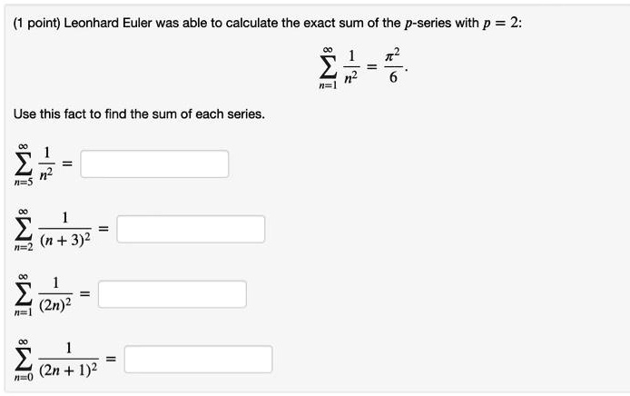 Solved Point Leonhard Euler Was Able T0 Calculate The Exact Sum Of The P Series With P 2 1 3 Use This Fact To Find The Sum Of Each Series 24 4 N 3 2 2 2n 2 2 2n 4 2