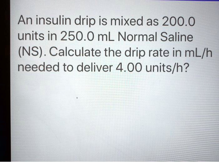 An insulin drip is mixed as 200.0 units in 250.0 mL Normal Saline (NS