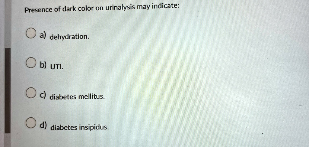 presence of dark color on urinalysis may indicate a dehydration b uti c diabetes mellitus d diabetes insipidus 25206