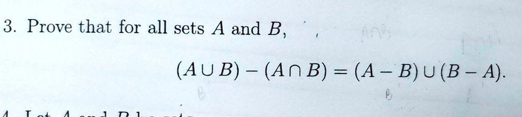 SOLVED: 3 Prove That For All Sets A And B, (AU B) - (AnB) = (A - B)u (B ...