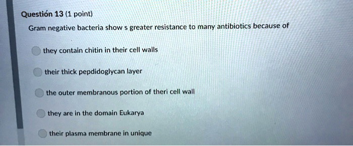 SOLVED:Question 13 (1 point) Gram negative bacteria show greater ...