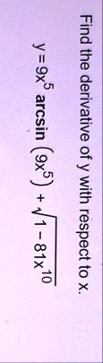 find the derivative of y with respect to x y 9x5 arcsin9x5 sqrt1 81x10 90155