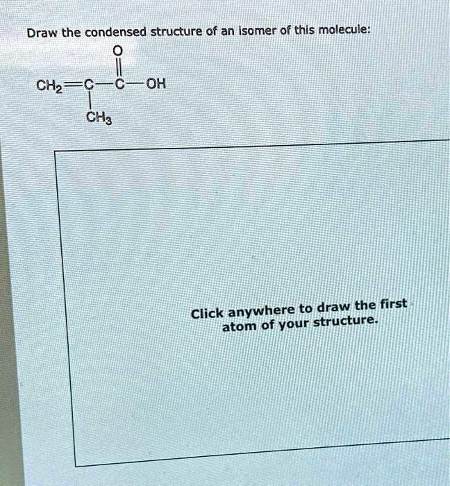 SOLVED Draw the condensed structure of an isomer 0f this molecule CHz