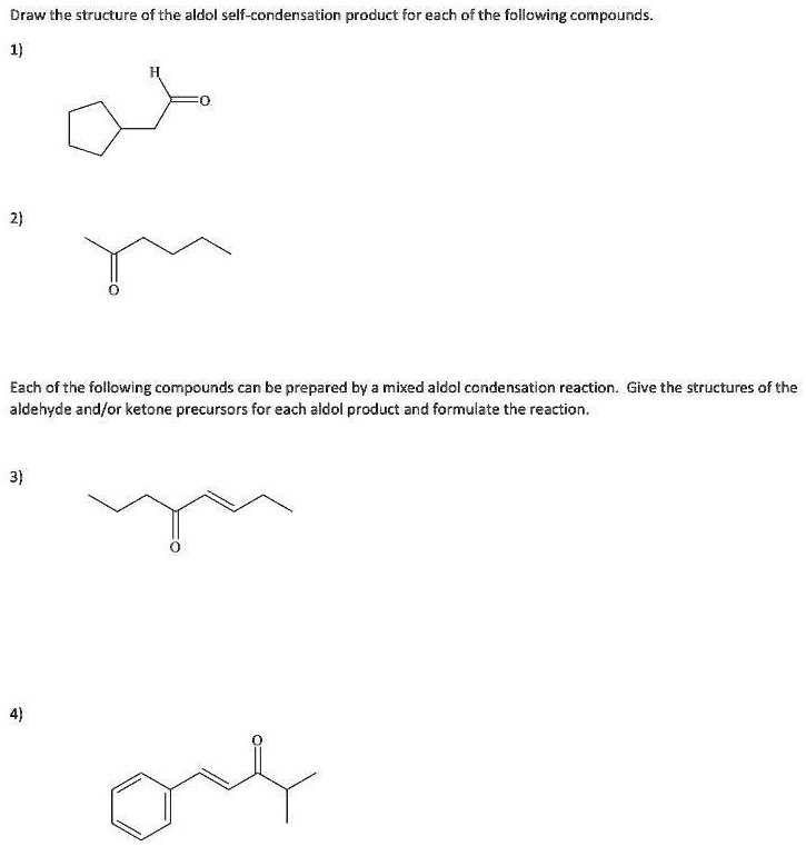 SOLVED: Draw the structure of the aldol self-condensation product for ...