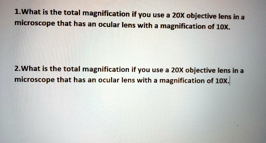 SOLVED1.What is the total magnification if you use a 2OX objective