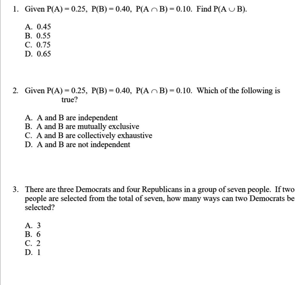 SOLVED: 1 Given P(A) 0.25, P(B) 0.40 P(A OB) = 0.10. Find P(A UB) A 0. ...