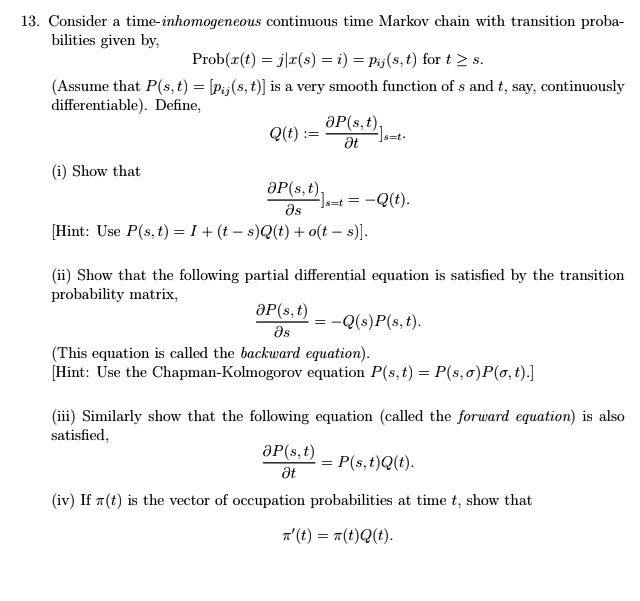consider time inhomogeneous continous time markov chain with transition proba bilities given by probxt jlzs i pijst for t 2 assume that pst pist is very smooth function of and say continuous 58132