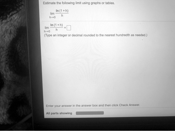 Estimate the following limit using graphs or tables. limh→ 0(ln(1+h ...