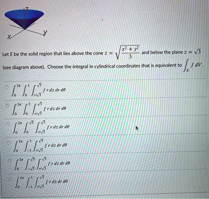 SOLVED Let E be the solid region that lies above the cone and below