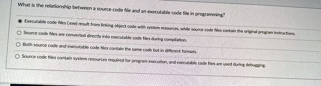 SOLVED: What is the relationship between a source code file and an ...