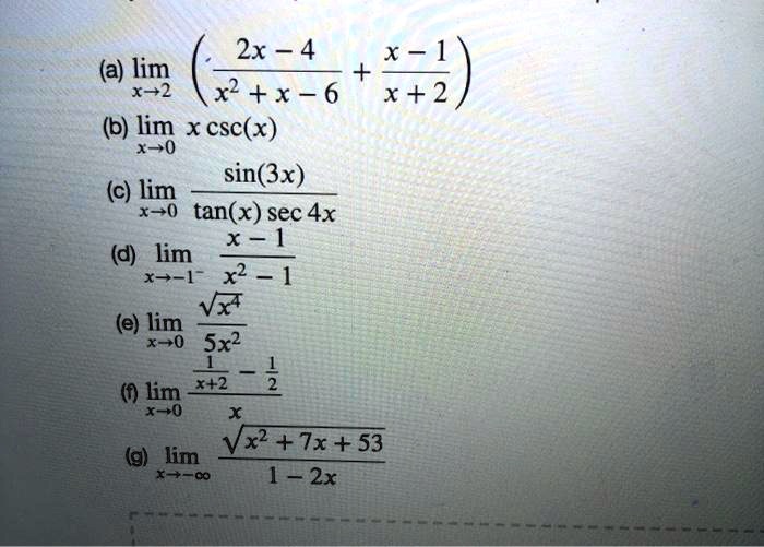 SOLVED: 2x - 4 (a) Limz Lim 3+2) X2 +x-6 XX+2 (b) Lim X Csc(x) X+0 Sin ...