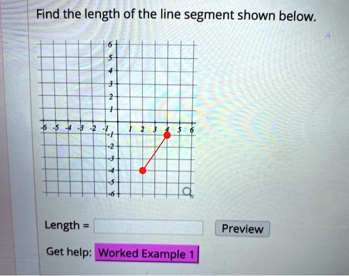 SOLVED: Find the length of the line segment shown below. Length Preview ...