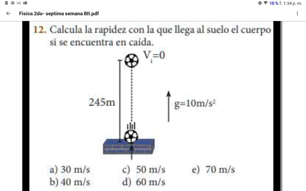 ayudenme porfa es tarea de fisica 10 134 pm fisica 2do septima semana bllpdf 12 calcula la rapidez con la que ilega al suelo el cuerpo sise encuentra en caida v0 245n gioms a 30 mls b 40 mns 75482