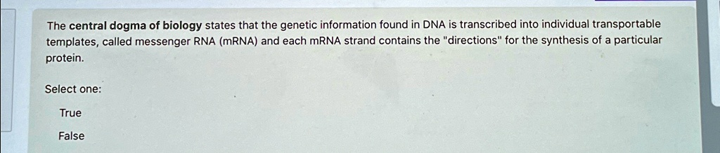The central dogma of biology states that the genetic information found ...