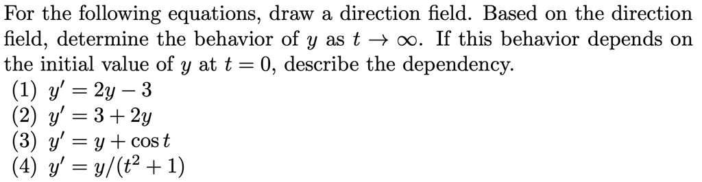 SOLVED: For the following equations, draw a direction field. Based on ...