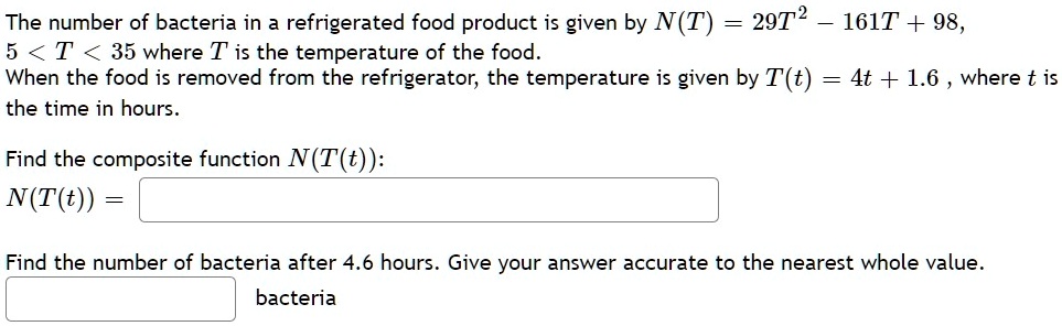 the number of bacteria in a refrigerated food product is given by nt 29t 2 161t 98 t 35 where t is the temperature of the food when the food is removed from the refrigerator the temperature  94487