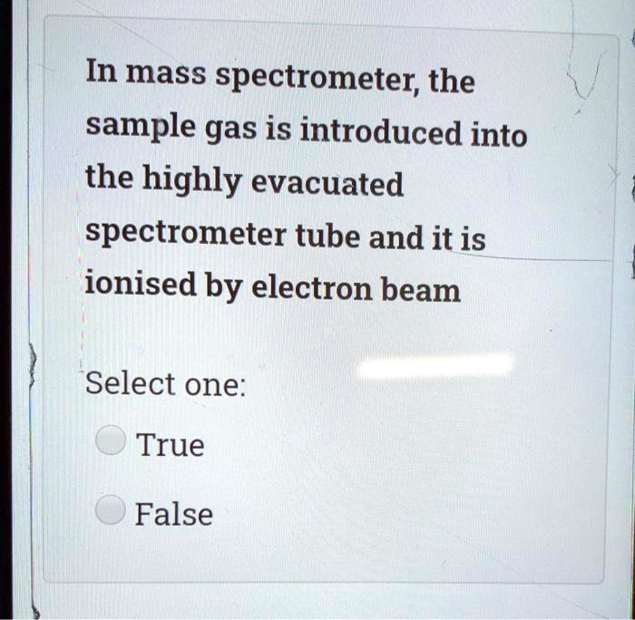 SOLVED In mass spectrometer; the sample gas is introduced into the