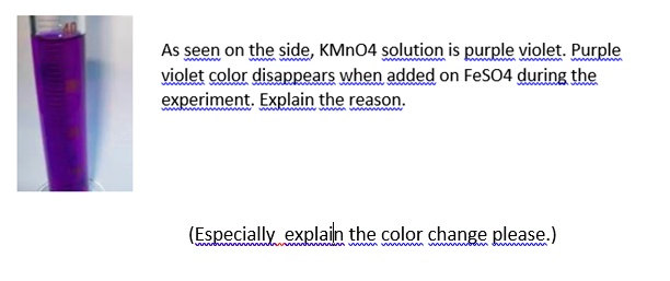 As seen on the side, KMnO4 solution is purple violet. Purple violet ...