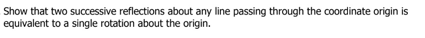 Show that two successive reflections about any line passing through the ...