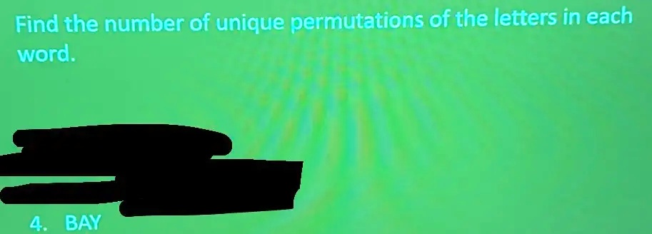 Find the number of unique permutations of the letters in each word.
4. BAY