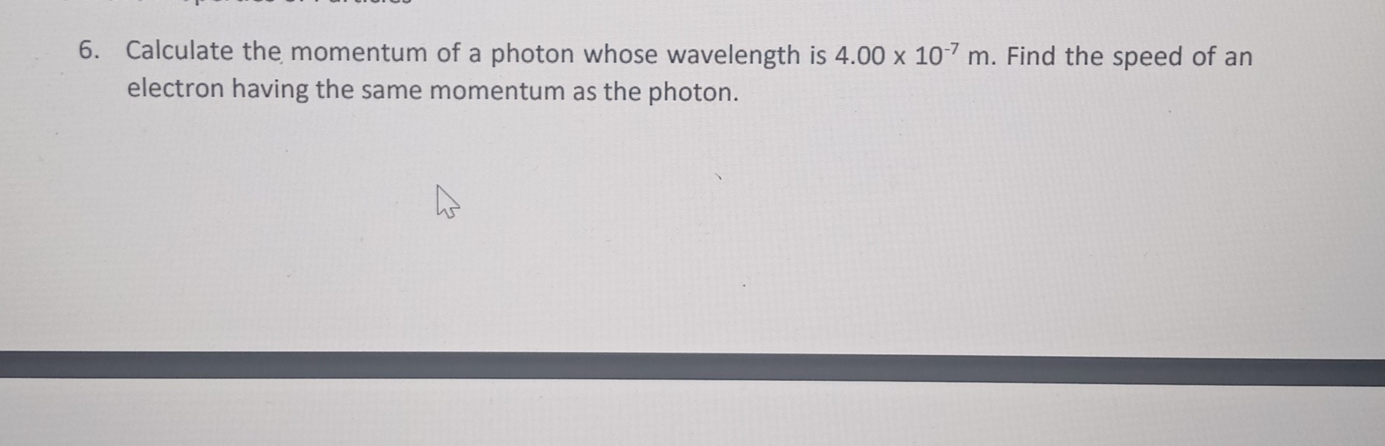 SOLVED 6. Calculate the momentum of a photon whose wavelength is 4.00