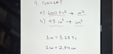 4. CONVERT
a) 600 Ft² -> m²
b) 95 in³ -> cm³

1m = 3.28 Ft
1in = 2.54 cm