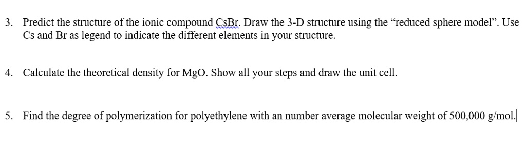 SOLVED: Predict the structure of the ionic compound CsBr: Draw the 3-D ...