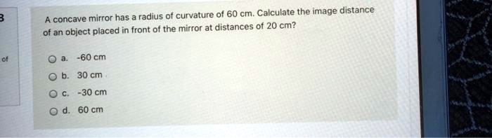 SOLVED: concave mirror has radius of curvature of 60 cm: Calculate the ...