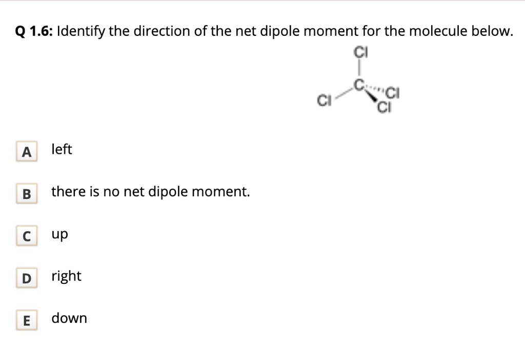 Solved Q 16 Identify The Direction Of The Net Dipole Moment For The Molecule Below Ci Ci Ci 1139