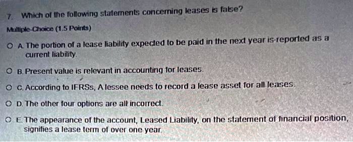 Which Of The Following Pertaining To Known Liabilities Is False SOLVED: Which of the following statements concerning leases is false