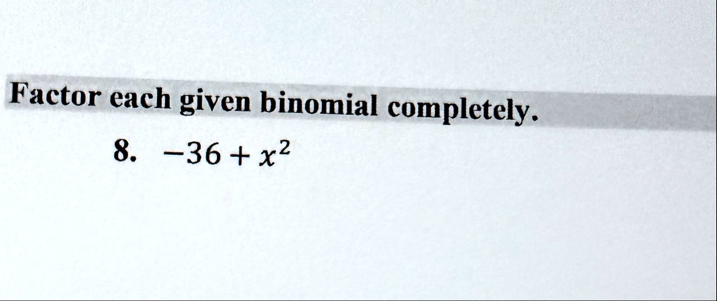factor each given binomial completely 8 36 x2 factor each given binomial completely 8 36 x2 47477
