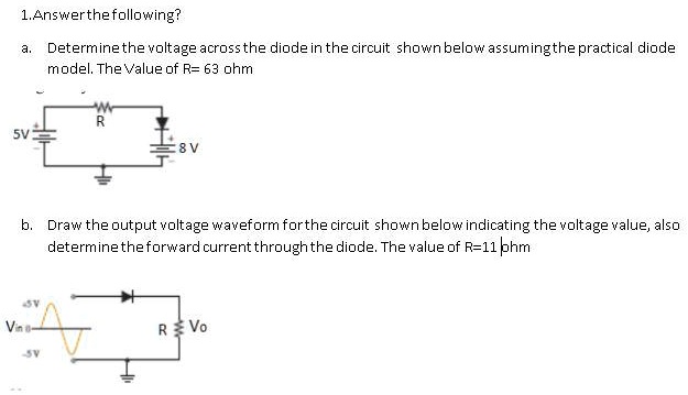 1. Answer the following? a. Determine the voltage across the diode in ...