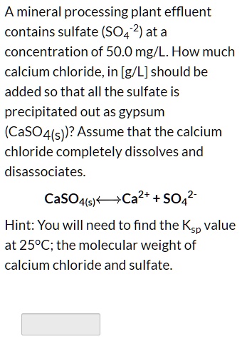 A mineral processing plant effluent contains sulfate (SO4^-2) at a ...