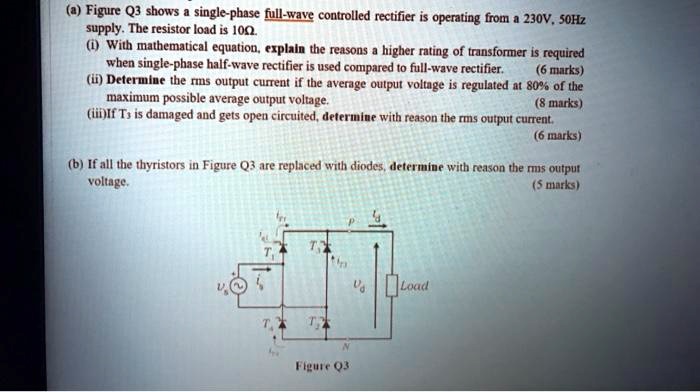SOLVED: Figure Q3 shows a single-phase full-wave controlled rectifier ...