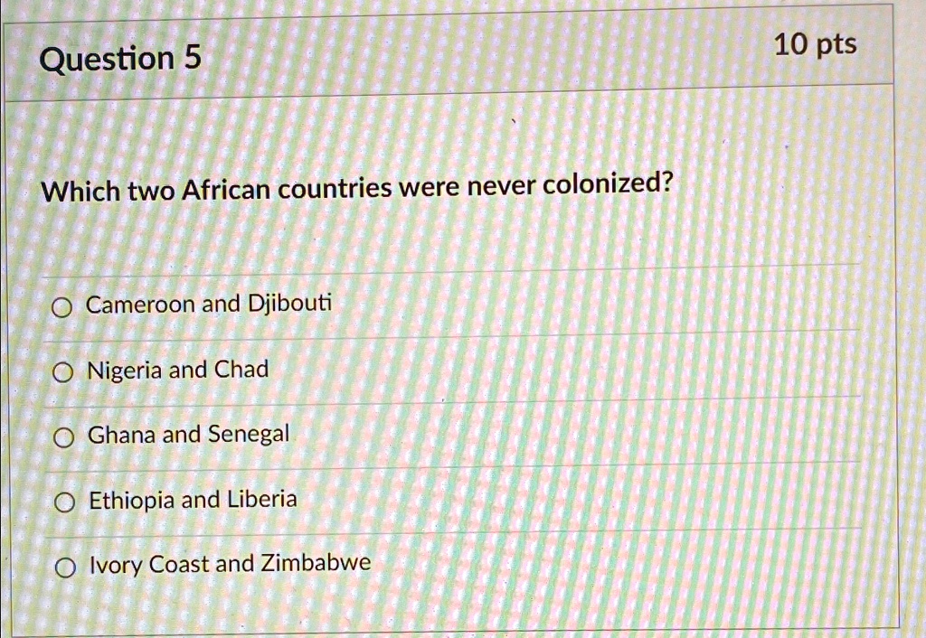 SOLVED: Question 5 Which two African countries were never colonized ...