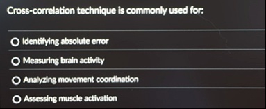 cross correlation technique is commonly used for identifying absolute error measuring brain activity analyzing movement coordination assessing muscle activation 38883