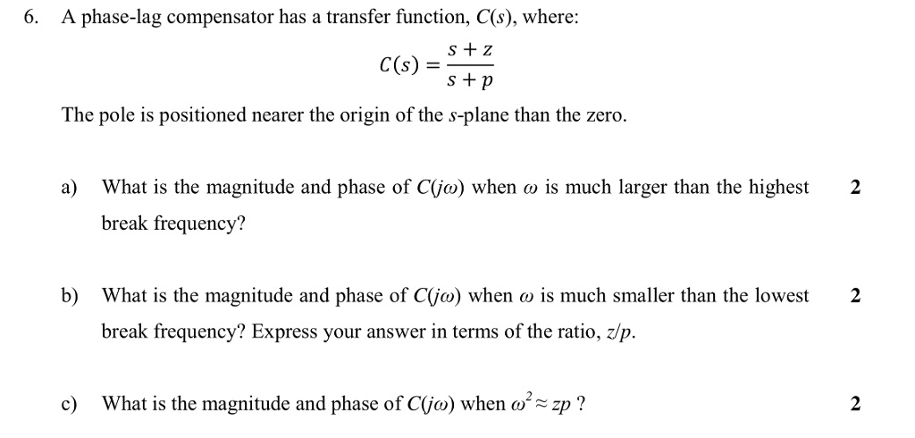 A Phase Lag Compensator Has A Transfer Function C S Where S Z C S S P The Pole Is