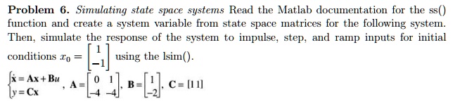 SOLVED: Problem 6: Simulating State Space Systems Read the MATLAB ...