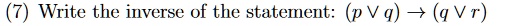 (7) Write the inverse of the statement: (p  q) → (q  r)
