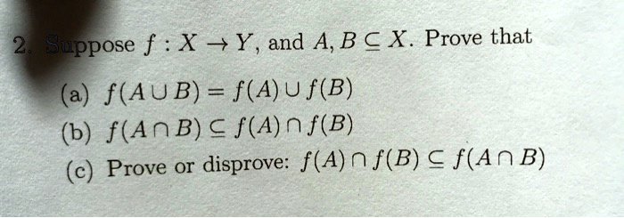 SOLVED:2. Suppose F : X = Y, And A,B € X. Prove That (a) F(AUB) = F(A)U ...