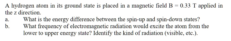 hydrogen atom in its ground state is placed in magnetic field b 033 t ...