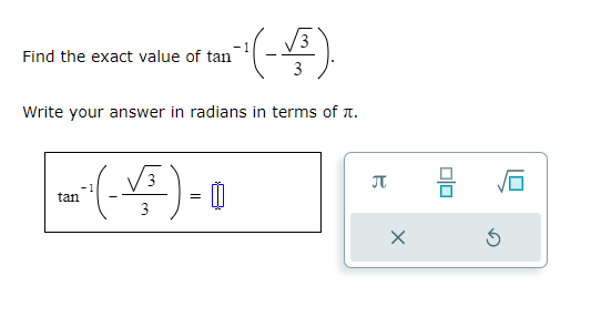 Find the exact value of ( 	an ^-1left(-fracsqrt33ight) ).
Write your answer in radians in terms of ( pi ).
[
	an ^-1left(-fracsqrt33ight)=
]