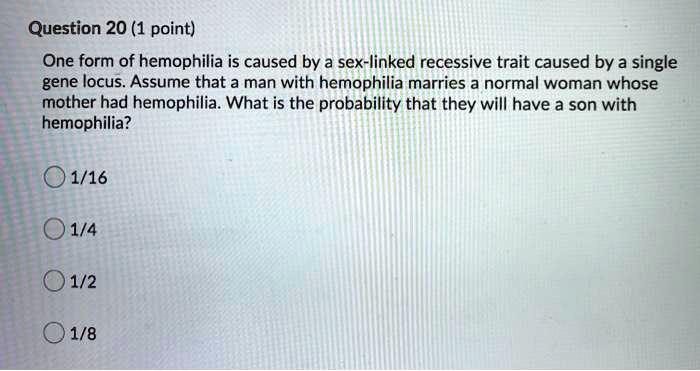 Solved Question 20 1 Point One Form Of Hemophilia Is Caused By A Sex